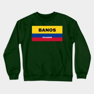 Banos City in Ecuadorian Flag Colors Crewneck Sweatshirt